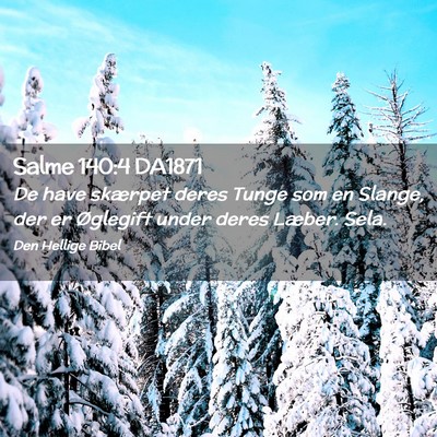 Picture 02 - Salme 140:4 DA1871 - De have skærpet deres Tunge som en Slange, der - Bible Verse Picture