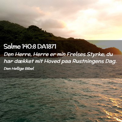 Picture 02 - Salme 140:8 DA1871 - Den Herre, Herre er min Frelses Styrke; du har - Bible Verse Picture