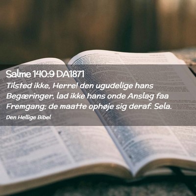 Picture 02 - Salme 140:9 DA1871 - Tilsted ikke, Herre! den ugudelige hans - Bible Verse Picture