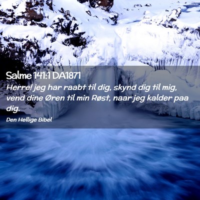 Picture 02 - Salme 141:1 DA1871 - Herre! jeg har raabt til dig, skynd dig til mig, - Bible Verse Picture