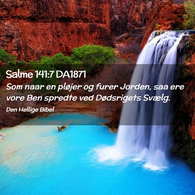 Picture 02 - Salme 141:7 DA1871 - Som naar en pløjer og furer Jorden, saa ere vore - Bible Verse Picture