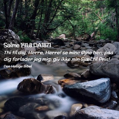 Picture 02 - Salme 141:8 DA1871 - Thi til dig, Herre, Herre! se mine Øjne hen; paa - Bible Verse Picture