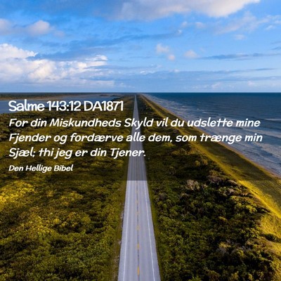 Picture 02 - Salme 143:12 DA1871 - For din Miskundheds Skyld vil du udslette mine - Bible Verse Picture