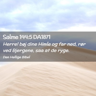 Picture 02 - Salme 144:5 DA1871 - Herre! bøj dine Himle og far ned, rør ved - Bible Verse Picture