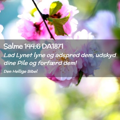Picture 02 - Salme 144:6 DA1871 - Lad Lynet lyne og adspred dem, udskyd dine Pile - Bible Verse Picture