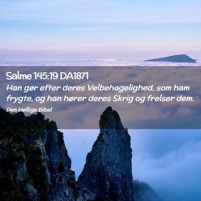 Picture 02 - Salme 145:19 DA1871 - Han gør efter deres Velbehagelighed, som ham - Bible Verse Picture