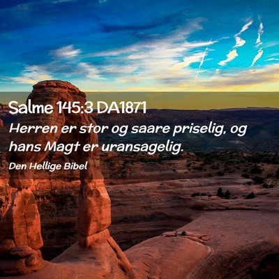 Picture 02 - Salme 145:3 DA1871 - Herren er stor og saare priselig, og hans Magt er - Bible Verse Picture