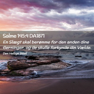 Picture 02 - Salme 145:4 DA1871 - En Slægt skal berømme for den anden dine - Bible Verse Picture