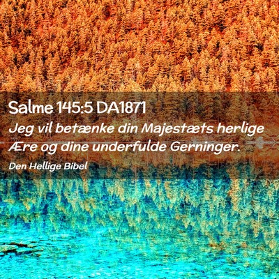 Picture 02 - Salme 145:5 DA1871 - Jeg vil betænke din Majestæts herlige Ære og - Bible Verse Picture