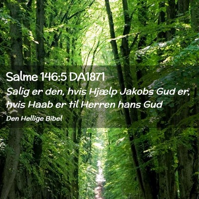 Picture 02 - Salme 146:5 DA1871 - Salig er den, hvis Hjælp Jakobs Gud er, hvis - Bible Verse Picture