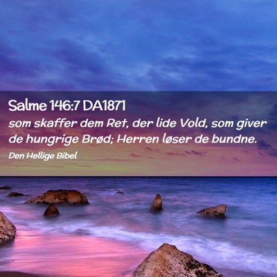 Picture 02 - Salme 146:7 DA1871 - som skaffer dem Ret, der lide Vold, som giver de - Bible Verse Picture
