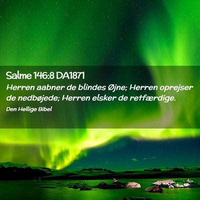 Picture 02 - Salme 146:8 DA1871 - Herren aabner de blindes Øjne; Herren oprejser - Bible Verse Picture
