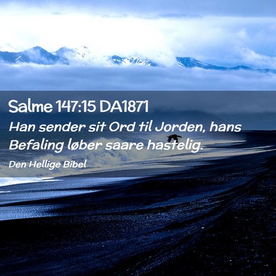 Picture 02 - Salme 147:15 DA1871 - Han sender sit Ord til Jorden, hans Befaling - Bible Verse Picture