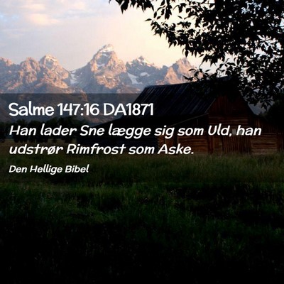 Picture 02 - Salme 147:16 DA1871 - Han lader Sne lægge sig som Uld, han udstrør - Bible Verse Picture