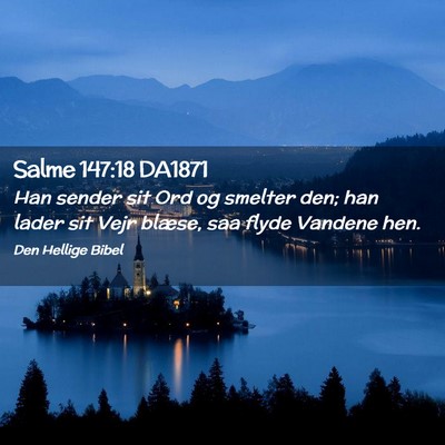 Picture 02 - Salme 147:18 DA1871 - Han sender sit Ord og smelter den; han lader sit - Bible Verse Picture