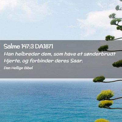 Picture 02 - Salme 147:3 DA1871 - Han helbreder dem, som have et sønderbrudt - Bible Verse Picture