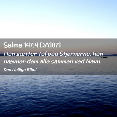 Picture 02 - Salme 147:4 DA1871 - Han sætter Tal paa Stjernerne, han nævner dem - Bible Verse Picture