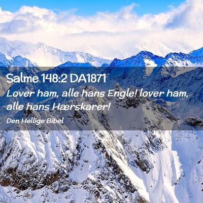 Picture 02 - Salme 148:2 DA1871 - Lover ham, alle hans Engle! lover ham, alle hans - Bible Verse Picture