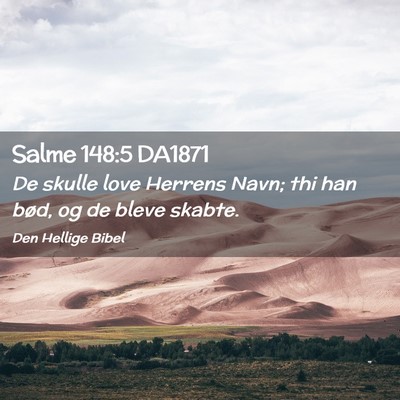 Picture 02 - Salme 148:5 DA1871 - De skulle love Herrens Navn; thi han bød, og de - Bible Verse Picture