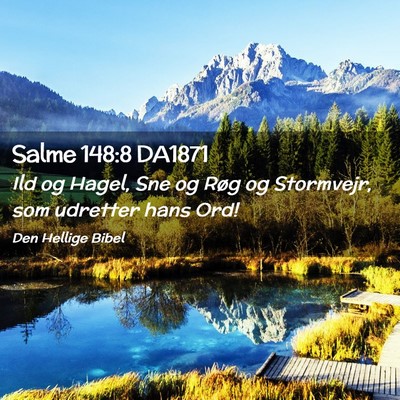 Picture 02 - Salme 148:8 DA1871 - Ild og Hagel, Sne og Røg og Stormvejr, som - Bible Verse Picture