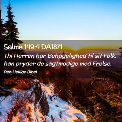 Picture 02 - Salme 149:4 DA1871 - Thi Herren har Behagelighed til sit Folk, han - Bible Verse Picture