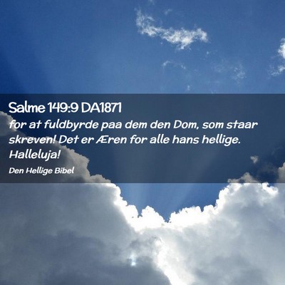 Picture 02 - Salme 149:9 DA1871 - for at fuldbyrde paa dem den Dom, som staar - Bible Verse Picture