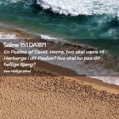 Picture 02 - Salme 15:1 DA1871 - En Psalme af David. Herre, hvo skal være til - Bible Verse Picture