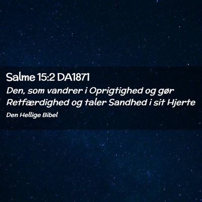 Picture 02 - Salme 15:2 DA1871 - Den, som vandrer i Oprigtighed og gør - Bible Verse Picture