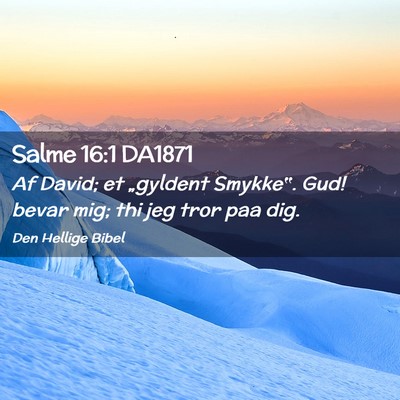 Picture 02 - Salme 16:1 DA1871 - Af David; et „gyldent Smykke‟. Gud! bevar - Bible Verse Picture