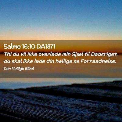 Picture 02 - Salme 16:10 DA1871 - Thi du vil ikke overlade min Sjæl til - Bible Verse Picture