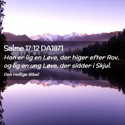 Picture 02 - Salme 17:12 DA1871 - Han er lig en Løve, der higer efter Rov, og lig - Bible Verse Picture