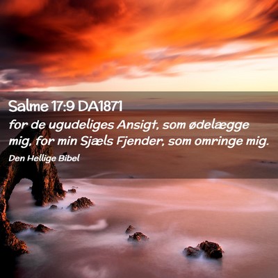 Picture 02 - Salme 17:9 DA1871 - for de ugudeliges Ansigt, som ødelægge mig, for - Bible Verse Picture