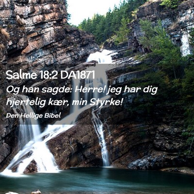 Picture 02 - Salme 18:2 DA1871 - Og han sagde: Herre! jeg har dig hjertelig kær, - Bible Verse Picture