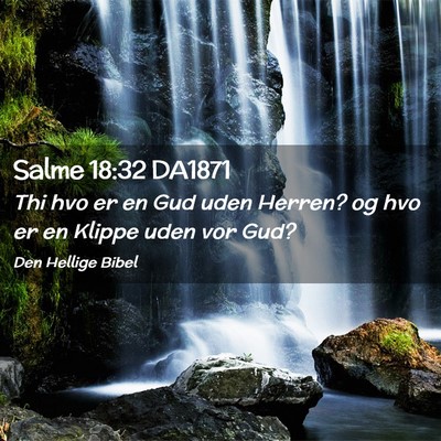 Picture 02 - Salme 18:32 DA1871 - Thi hvo er en Gud uden Herren? og hvo er en - Bible Verse Picture