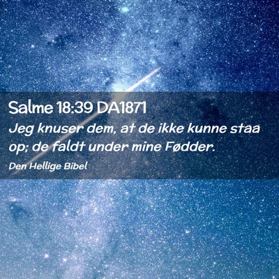 Picture 02 - Salme 18:39 DA1871 - Jeg knuser dem, at de ikke kunne staa op; de - Bible Verse Picture