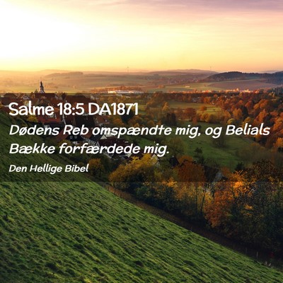 Picture 02 - Salme 18:5 DA1871 - Dødens Reb omspændte mig, og Belials Bække - Bible Verse Picture