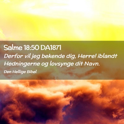 Picture 02 - Salme 18:50 DA1871 - Derfor vil jeg bekende dig, Herre! iblandt - Bible Verse Picture