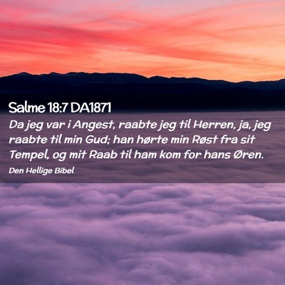 Picture 02 - Salme 18:7 DA1871 - Da jeg var i Angest, raabte jeg til Herren, ja, - Bible Verse Picture
