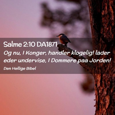 Picture 02 - Salme 2:10 DA1871 - Og nu, I Konger, handler klogelig! lader eder - Bible Verse Picture