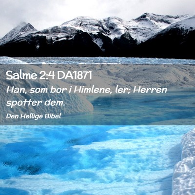 Picture 02 - Salme 2:4 DA1871 - Han, som bor i Himlene, ler; Herren spotter - Bible Verse Picture
