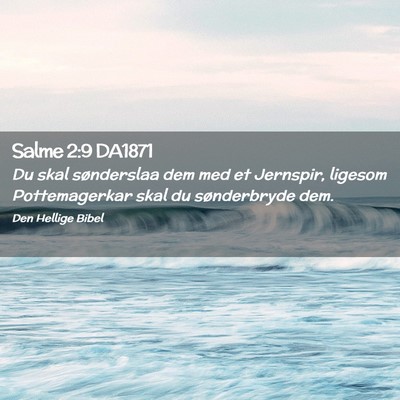 Picture 02 - Salme 2:9 DA1871 - Du skal sønderslaa dem med et Jernspir, ligesom - Bible Verse Picture