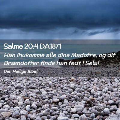 Picture 02 - Salme 20:4 DA1871 - Han ihukomme alle dine Madofre, og dit - Bible Verse Picture