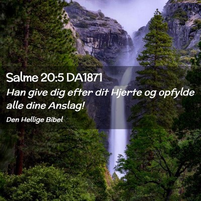 Picture 02 - Salme 20:5 DA1871 - Han give dig efter dit Hjerte og opfylde alle - Bible Verse Picture