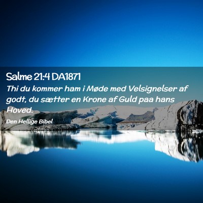 Picture 02 - Salme 21:4 DA1871 - Thi du kommer ham i Møde med Velsignelser af - Bible Verse Picture