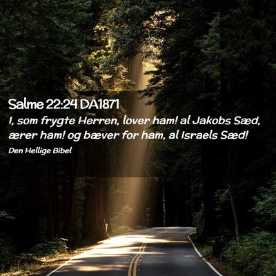 Picture 02 - Salme 22:24 DA1871 - I, som frygte Herren, lover ham! al Jakobs Sæd, - Bible Verse Picture