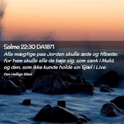 Picture 02 - Salme 22:30 DA1871 - Alle mægtige paa Jorden skulle æde og tilbede; - Bible Verse Picture