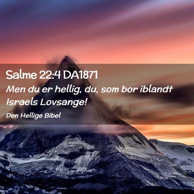 Picture 02 - Salme 22:4 DA1871 - Men du er hellig, du, som bor iblandt Israels - Bible Verse Picture