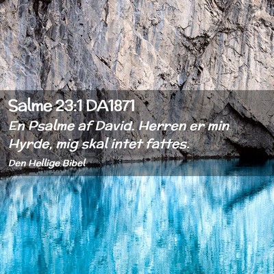 Picture 02 - Salme 23:1 DA1871 - En Psalme af David. Herren er min Hyrde, mig skal - Bible Verse Picture