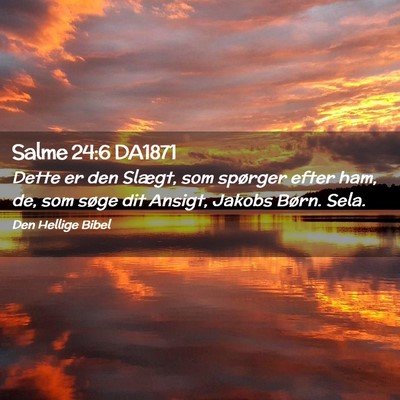 Picture 02 - Salme 24:6 DA1871 - Dette er den Slægt, som spørger efter ham, de, - Bible Verse Picture