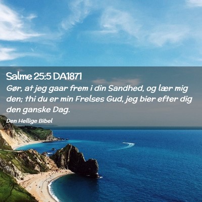 Picture 02 - Salme 25:5 DA1871 - Gør, at jeg gaar frem i din Sandhed, og lær mig - Bible Verse Picture